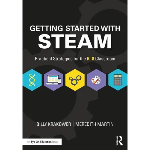 Getting Started with Steam: Practical Strategies for the K-8 Classroom