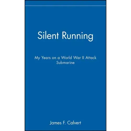 Silent Running: My Years on a World War II Attack Submarine - Hardcover