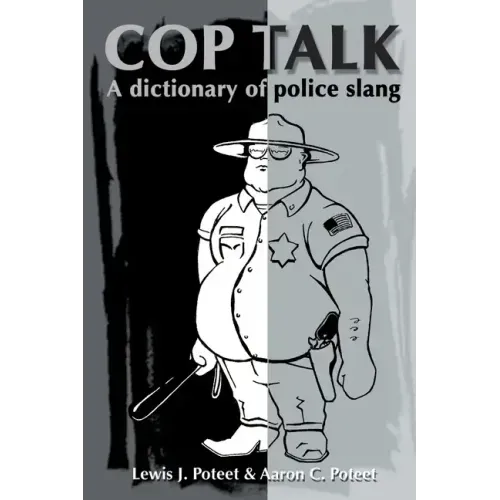 Cop Talk: A Dictionary of Police Slang - Paperback