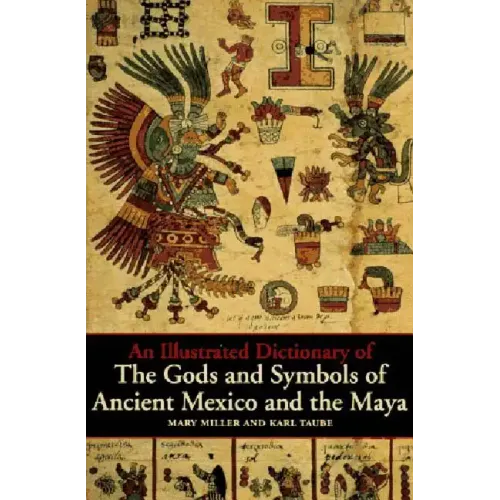 An Illustrated Dictionary of the Gods and Symbols of Ancient Mexico and the Maya - Paperback