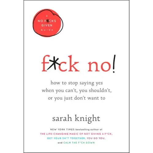 F*ck No!: How to Stop Saying Yes When You Can't, You Shouldn't, or You Just Don't Want to - Hardcover