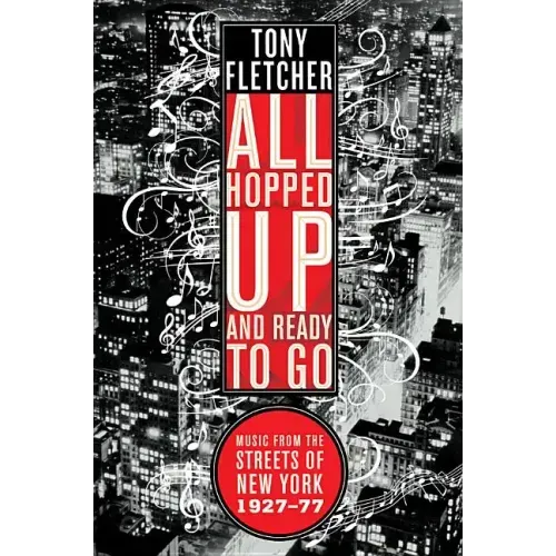 All Hopped Up and Ready to Go: Music from the Streets of New York 1927-77 - Paperback