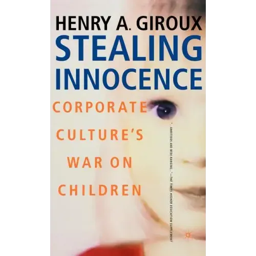 Stealing Innocence: Youth, Corporate Power and the Politics of Culture - Hardcover