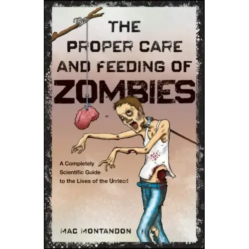 The Proper Care and Feeding of Zombies: A Completely Scientific Guide to the Lives of the Undead - Paperback