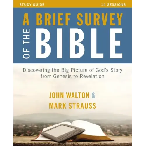 A Brief Survey of the Bible Study Guide: Discovering the Big Picture of God's Story from Genesis to Revelation - Paperback