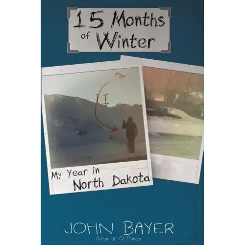 15 Months of Winter: My Year in North Dakota - Paperback