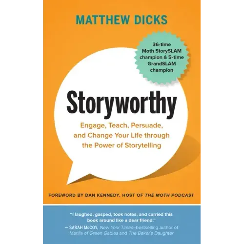 Storyworthy: Engage, Teach, Persuade, and Change Your Life Through the Power of Storytelling - Paperback