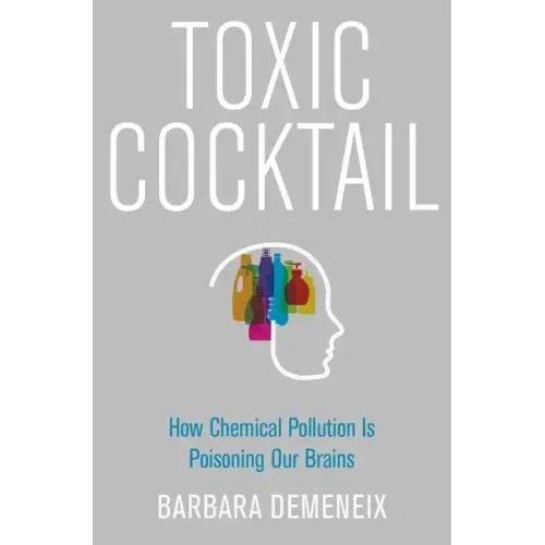 Toxic Cocktail: How Chemical Pollution Is Poisoning Our Brains - Hardcover