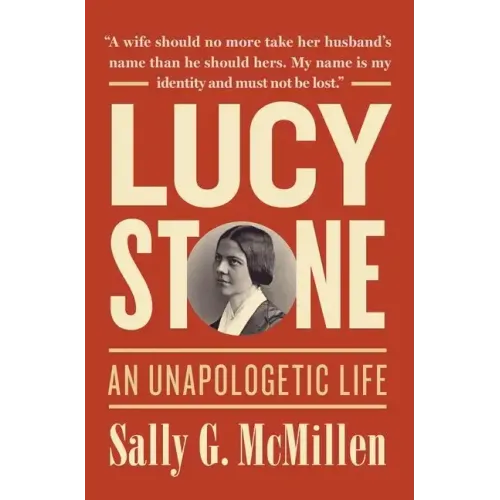 Lucy Stone: An Unapologetic Life - Hardcover