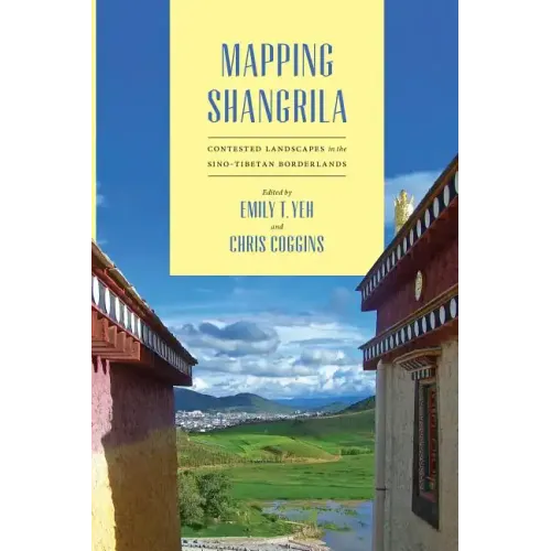 Mapping Shangrila: Contested Landscapes in the Sino-Tibetan Borderlands - Paperback