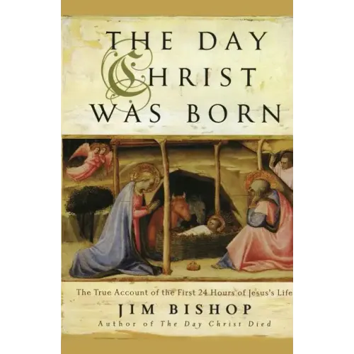 The Day Christ Was Born: The True Account of the First 24 Hours of Jesus's Life - Paperback