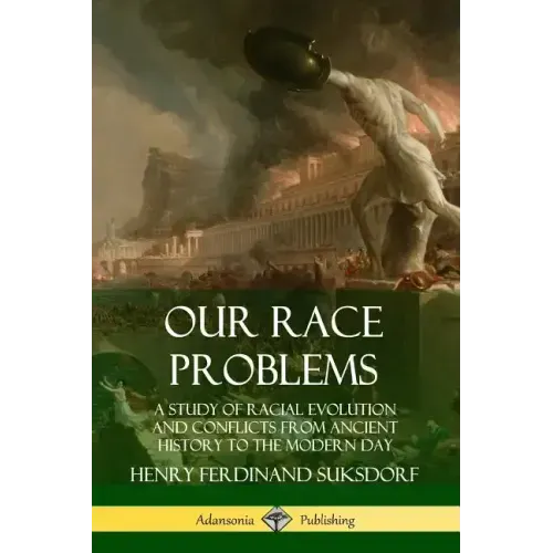 Our Race Problems: A Study of Racial Evolution and Conflicts from Ancient History to the Modern Day - Paperback