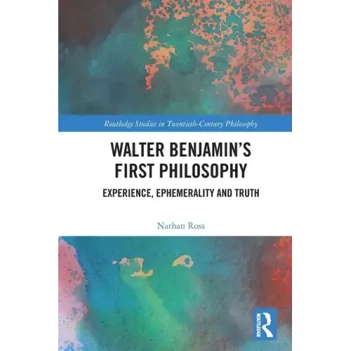 Walter Benjamin's First Philosophy: Experience, Ephemerality and Truth - Paperback
