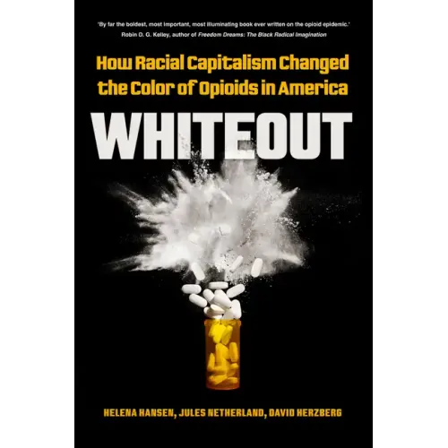 Whiteout: How Racial Capitalism Changed the Color of Opioids in America - Hardcover