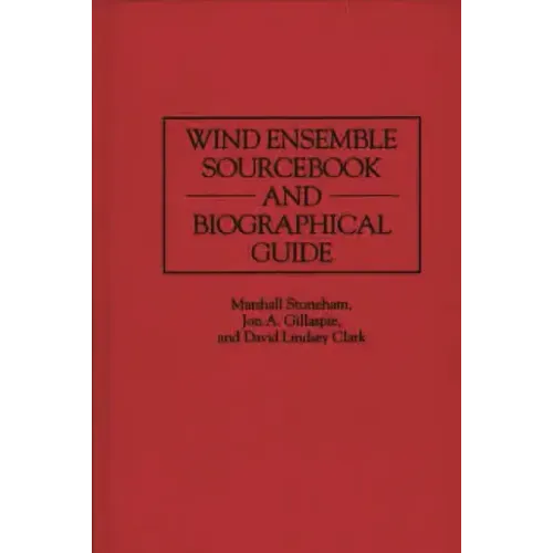 Wind Ensemble Sourcebook and Biographical Guide - Hardcover