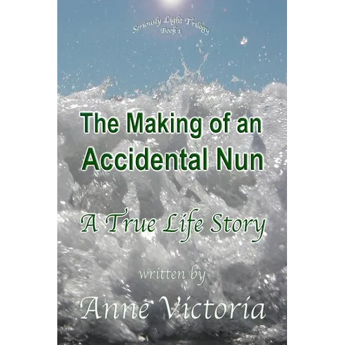 The Making of an Accidental Nun: A True Life Story - Paperback