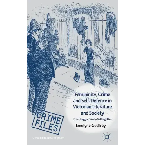 Femininity, Crime and Self-Defence in Victorian Literature and Society: From Dagger-Fans to Suffragettes - Hardcover