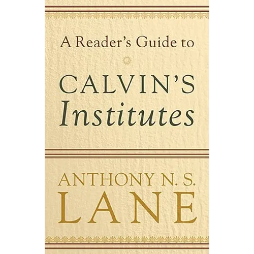 A Reader's Guide to Calvin's Institutes - Paperback