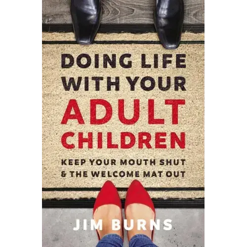 Doing Life with Your Adult Children: Keep Your Mouth Shut and the Welcome Mat Out - Paperback