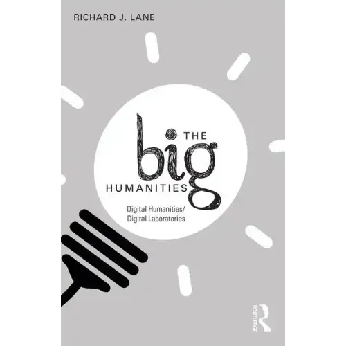 The Big Humanities: Digital Humanities/Digital Laboratories - Paperback