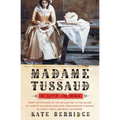 Madame Tussaud: A Life in Wax