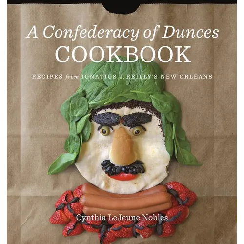 A Confederacy of Dunces Cookbook: Recipes from Ignatius J. - Hardcover