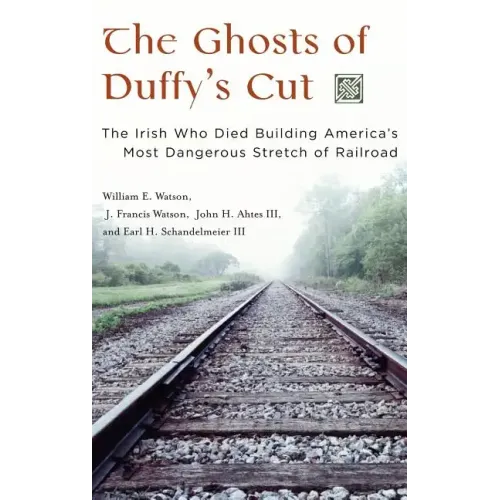 The Ghosts of Duffy's Cut: The Irish Who Died Building America's Most Dangerous Stretch of Railroad - Hardcover