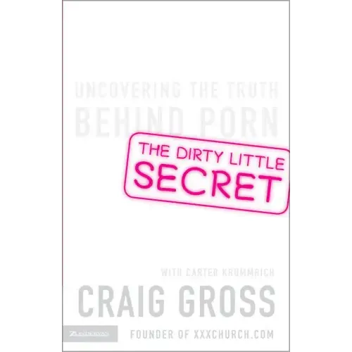 The Dirty Little Secret: Uncovering the Truth Behind Porn - Paperback