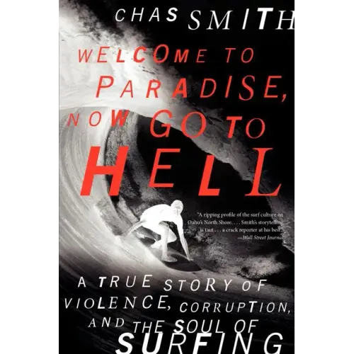 Welcome to Paradise, Now Go to Hell: A True Story of Violence, Corruption, and the Soul of Surfing - Paperback