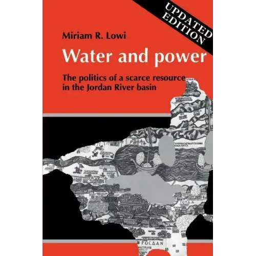 Water and Power: The Politics of a Scarce Resource in the Jordan River Basin - Paperback