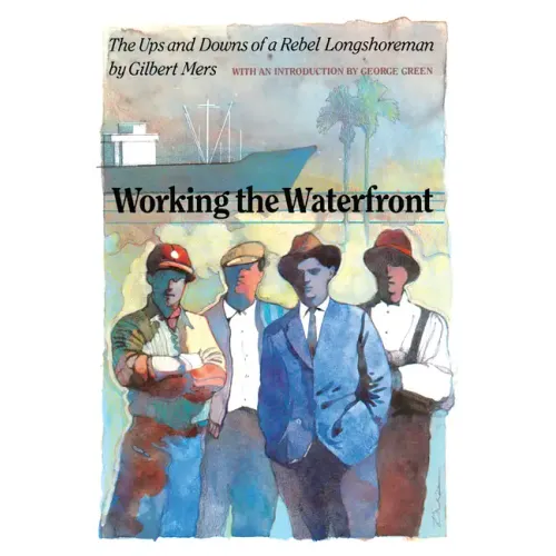 Working the Waterfront: The Ups and Downs of a Rebel Longshoreman - Paperback