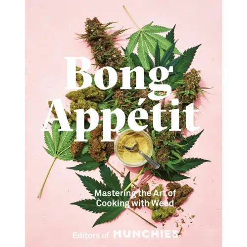 Bong Appétit: Mastering the Art of Cooking with Weed [A Cookbook] - Hardcover