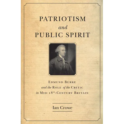 Patriotism and Public Spirit: Edmund Burke and the Role of the Critic in Mid-Eighteenth-Century Britain - Hardcover