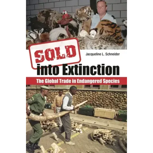Sold Into Extinction: The Global Trade in Endangered Species - Hardcover
