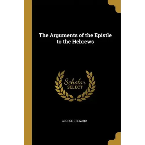 The Arguments of the Epistle to the Hebrews - Paperback