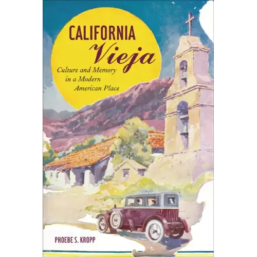 California Vieja: Culture and Memory in a Modern American Place - Paperback