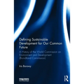 Defining Sustainable Development for Our Common Future: A History of the World Commission on Environment and Development (Brundtland Commission)