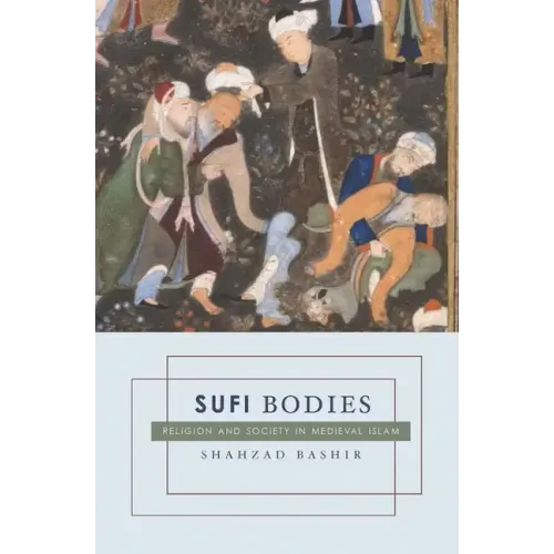 Sufi Bodies: Religion and Society in Medieval Islam - Paperback