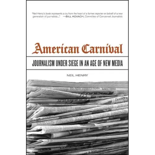 American Carnival: Journalism Under Siege in an Age of New Media - Hardcover