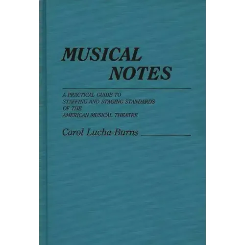 Musical Notes: A Practical Guide to Staffing and Staging Standards of the American Musical Theater - Hardcover