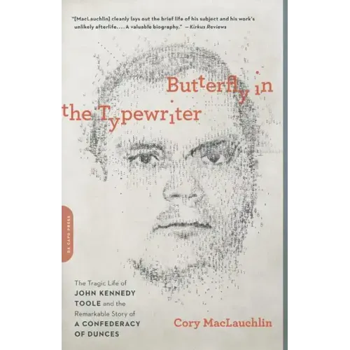 Butterfly in the Typewriter: The Tragic Life of John Kennedy Toole and the Remarkable Story of a Confederacy of Dunces - Paperback