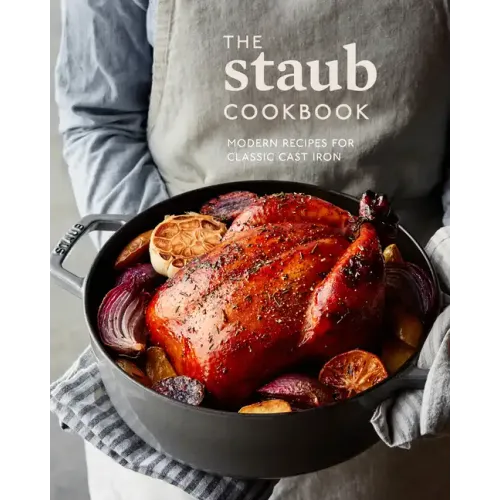 The Staub Cookbook: Modern Recipes for Classic Cast Iron - Hardcover