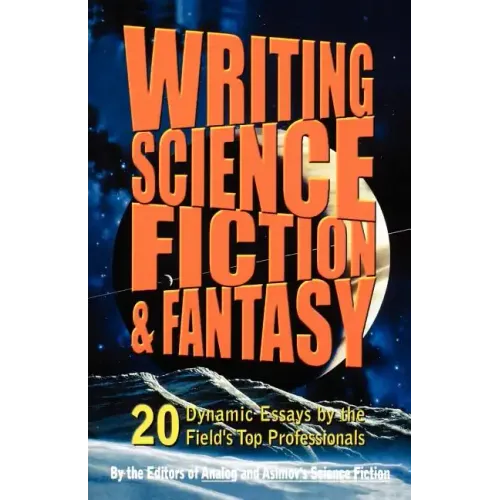 Writing Science Fiction & Fantasy: 20 Dynamic Essays by the Field's Top Professionals - Paperback