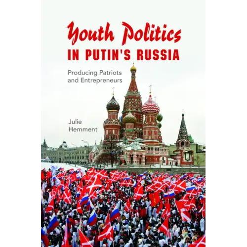 Youth Politics in Putin's Russia: Producing Patriots and Entrepreneurs - Paperback