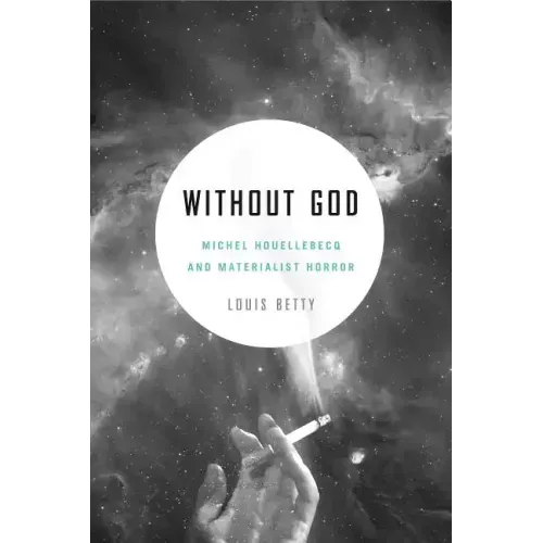 Without God: Michel Houellebecq and Materialist Horror - Paperback