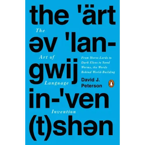 The Art of Language Invention: From Horse-Lords to Dark Elves to Sand Worms, the Words Behind World-Building - Paperback