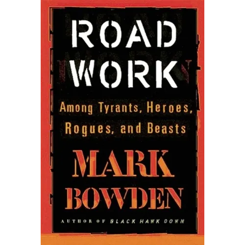 Road Work: Among Tyrants, Heroes, Rogues, and Beasts - Paperback