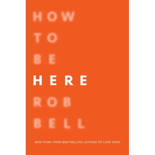 How to Be Here: A Guide to Creating a Life Worth Living - Paperback