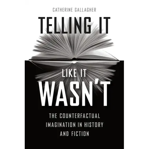 Telling It Like It Wasn't: The Counterfactual Imagination in History and Fiction - Paperback