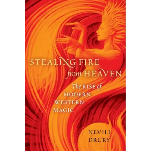Stealing Fire from Heaven: The Rise of Modern Western Magic - Paperback